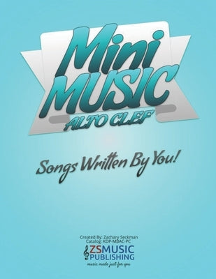 Mini Music Book for Alto Clef: An Easy-Peasy book for Easy-Peasy Composing by Seckman, Zachary