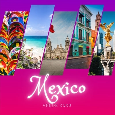Mexico: A Beautiful Print Landscape Art Picture Country Travel Photography Meditation Coffee Table Book by Zaxu, Chloe