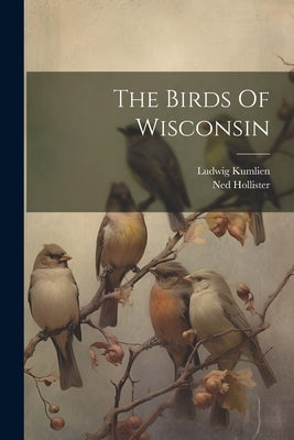 The Birds Of Wisconsin by Kumlien, Ludwig