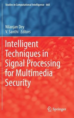 Intelligent Techniques in Signal Processing for Multimedia Security by Dey, Nilanjan