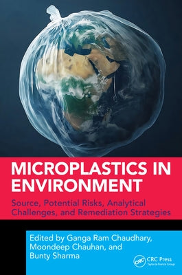 Microplastics in Environment: Source, Potential Risks, Analytical Challenges, and Remediation Strategies by Ram Chaudhary, Ganga