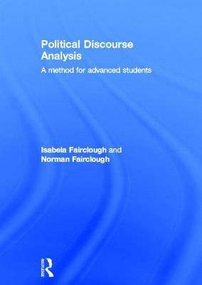 Political Discourse Analysis: A Method for Advanced Students by Fairclough, Isabela