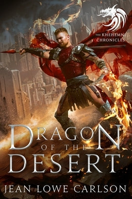 Dragon of the Desert (The Khehemni Chronicles #1): An Epic Fantasy Adventure by Carlson, Jean Lowe