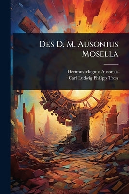 Des D. M. Ausonius Mosella by Ausonius, Decimus Magnus