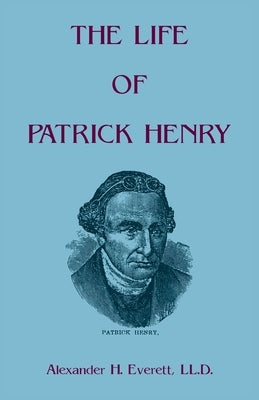 The Life of Patrick Henry by Everett, Alexander