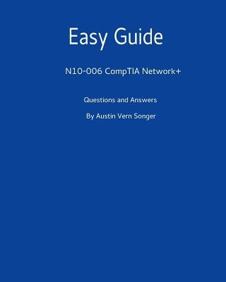Easy Guide: N10-006 CompTIA Network+: Questions and Answers by Songer, Austin Vern