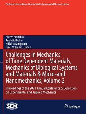 Challenges in Mechanics of Time Dependent Materials, Mechanics of Biological Systems and Materials & Micro-And Nanomechanics, Volume 2: Proceedings of by Amirkhizi, Alireza
