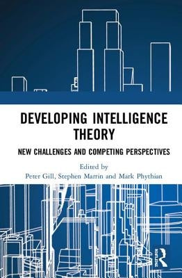 Developing Intelligence Theory: New Challenges and Competing Perspectives by Gill, Peter