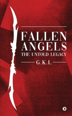 Fallen Angels: The untold Legacy by G. K. L.