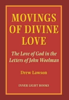 Movings of Divine Love: The Love of God in the Letters of John Woolman by Lawson, Drew