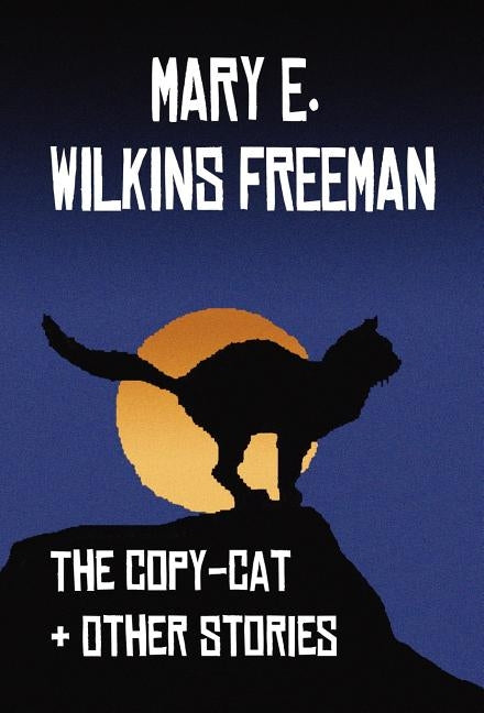 The Copy-Cat & Other Stories by Freeman, Mary E. Wilkins