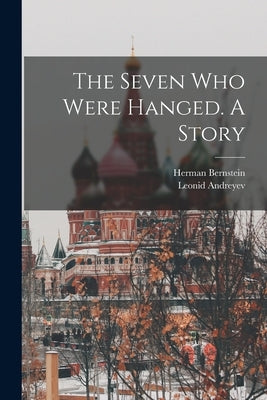 The Seven who Were Hanged. A Story by Andreyev, Leonid