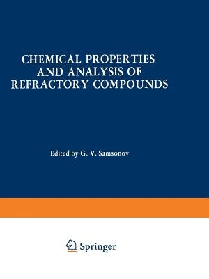Chemical Properties and Analysis of Refractory Compounds / Khimicheskie Svoistva I Metody Analiza Tugoplavkikh Soedinenii / Химl by Samsonov, G. V.