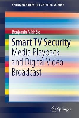 Smart TV Security: Media Playback and Digital Video Broadcast by Michéle, Benjamin