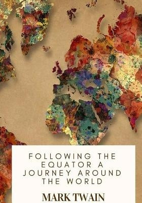 Following the Equator A Journey Around the World by Twain, Mark