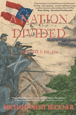 A Nation Divided: A 12-Hour Miniseries of the American Civil War: Episodes 101-107 by Beckner, Michael Frost