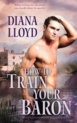 How to Train Your Baron by Lloyd, Diana