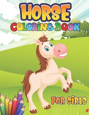 Horses Coloring Book for Girls: Horse Coloring Book: Cute Horses Relaxing Coloring Books For Girls; Wonderful World of Horses Coloring Book by Publisher, Preschooler Book