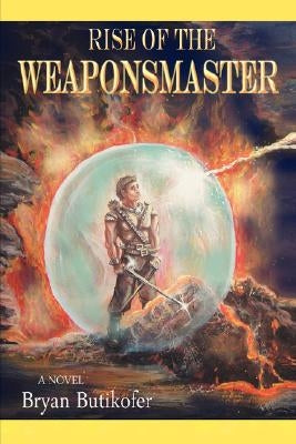 Rise of the Weaponsmaster by Butikofer, Bryan