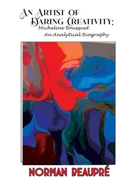 An Artist of Daring Creativity by Beaupré, Norman