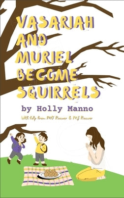 Vasariah and Muriel Become Squirrels by Manno, Holly