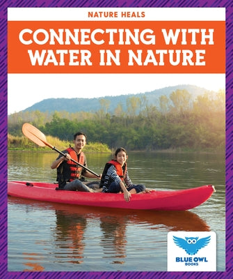 Connecting with Water in Nature by Colich, Abby