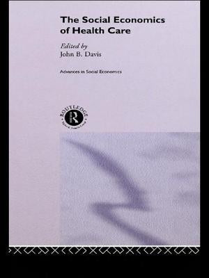 The Social Economics of Health Care by Davis, John B.