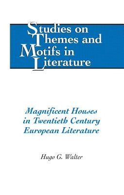 Magnificent Houses in Twentieth Century European Literature by Daemmrich, Horst