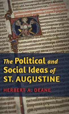 The Political and Social Ideas of St. Augustine by Deane, Herbert a.