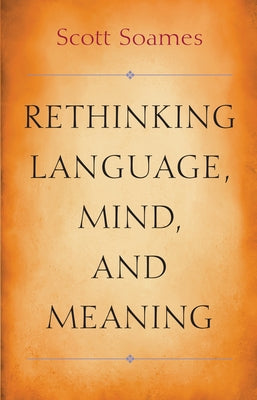 Rethinking Language, Mind, and Meaning by Soames, Scott