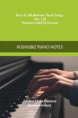 Best 41 AR.Rehman Tamil Songs (Ver 1.0) - Western (ABCD) Format: RUSHISBIZ PIANO NOTES - (Video Links+Notes+Scales+Index) - MEDIUM SIZE (6X9 BOOK) by Rajesh Rushi Eera