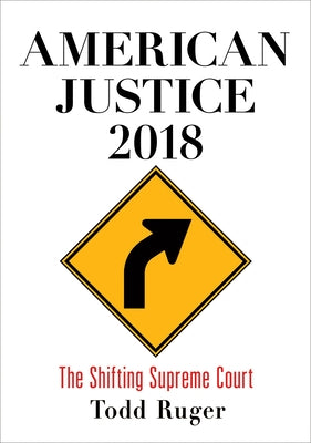 American Justice 2018: The Shifting Supreme Court by Ruger, Todd