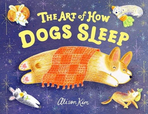 The Art of How Dogs Sleep by Kim, Alison