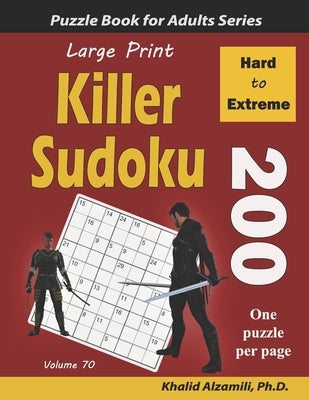 Large Print Killer Sudoku: 200 Hard to Extreme Puzzles by Alzamili, Khalid