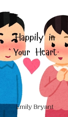 Happily in Your Heart by Bryant, Emily