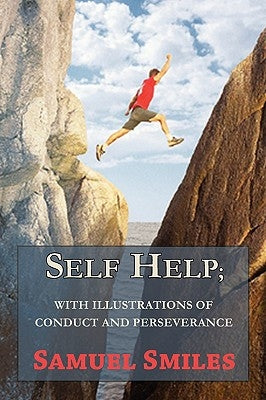 Self Help; With Illustrations of Conduct and Perseverance by Smiles, Samuel, Jr.