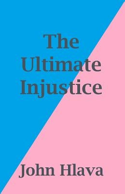 The Ultimate Injustice by Hlava, John