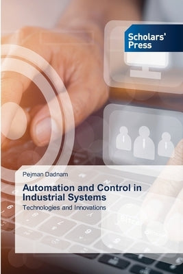 Automation and Control in Industrial Systems by Dadnam, Pejman
