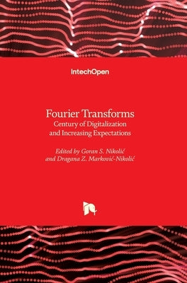 Fourier Transforms: Century of Digitalization and Increasing Expectations by Nikolic, Goran