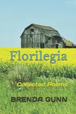 Florilegia: Collected Poems by Gunn, Brenda L.
