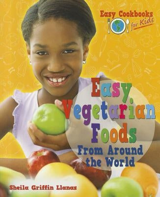 Easy Vegetarian Foods from Around the World by Griffin Llanas, Sheila