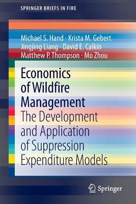 Economics of Wildfire Management: The Development and Application of Suppression Expenditure Models by Hand, Michael S.