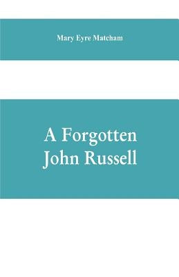 A forgotten John Russell; being letters to a man of business, 1724-1751 by Eyre Matcham, Mary