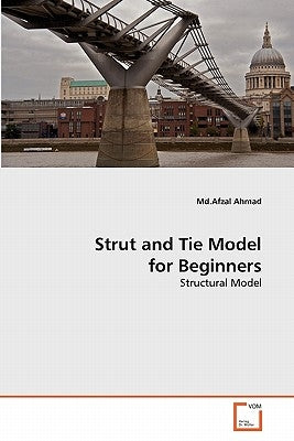 Strut and Tie Model for Beginners by Ahmad, MD Afzal