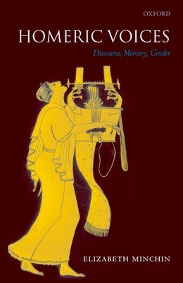 Homeric Voices: Discourse, Memory, Gender by Minchin, Elizabeth
