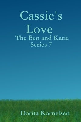 Cassie's Love (The Ben and Katie Series 7) by Kornelsen, Dorita