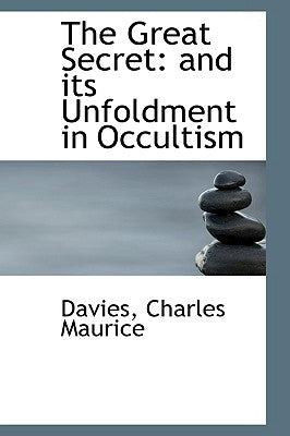 The Great Secret: And Its Unfoldment in Occultism by Maurice, Davies Charles