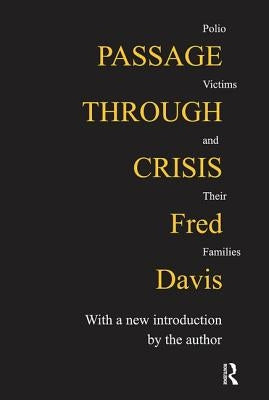 Passage Through Crisis: Polio Victims and Their Families by Davis, Fred