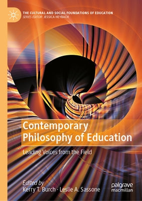 Contemporary Philosophy of Education: Leading Voices from the Field by Burch, Kerry T.