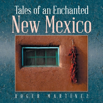 Tales of an Enchanted New Mexico by Martínez, Roger